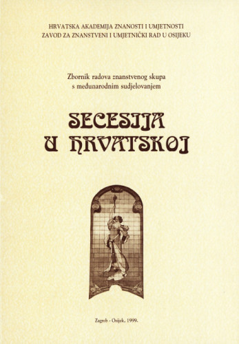 Secesija u Hrvatskoj : zbornik radova znanstvenog skupa s međunarodnim sudjelovanjem, Osijek, 22.-24. listopada 1997. / urednici Julijo Martinčić, Dubravka Hackenberger