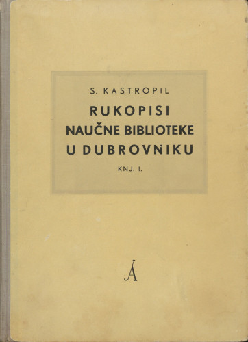 [Knj. 1] : Rukopisi Naučne biblioteke u Dubrovniku / Stjepan Kastropil