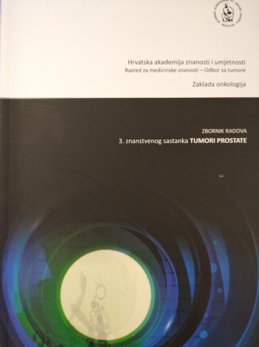 Tumori prostate : zbornik radova 3. znanstvenog sastanka Tumori prostate održanog 27. studenoga 2015. u Zagrebu u Hrvatskoj akademiji znanosti i umjetnosti / [urednik Mirko Šamija]
