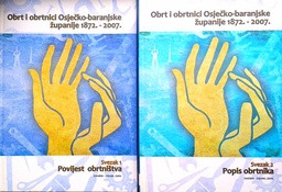Obrt i obrtnici Osječko-baranjske županije 1872.-2007. ; [urednici Julijo Martinčić, Dubravka Hackenberger]