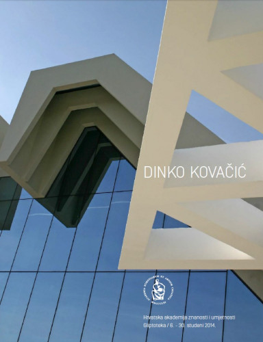 Dinko Kovačić : akademik : arhitekt : Hrvatska akademija znanosti i umjetnosti, Gliptoteka, 6.-30. studeni 2014. / [tekst Dinko Kovačić ; odgovorni urednik Đuro Seder ; urednica Ariana Kralj ; fotografija Jadran Babić...et al.]