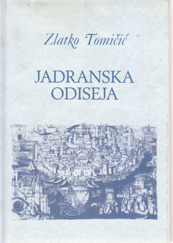 Jadranska odiseja : putopis / Zlatko Tomičić