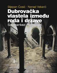 Dubrovačka vlastela između roda i države : Salamankezi i Sorbonezi / Stjepan Ćosić i Nenad Vekarić