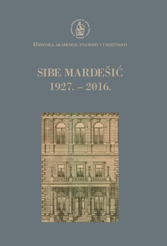 Sibe Mardešić : 1927.-2016. / uredio Marko Tadić