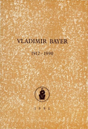 Vladimir Bayer : 1912-1990 / uredio Eugen Pusić