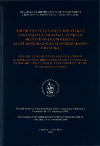 Prometna povezanost Hrvatske s europskim zemljama u funkciji društveno-ekonomskog i kulturnog razvoja sjeverozapadne Hrvatske : zbornik radova s međunarodnoga znanstvenog skupa održanog u Varaždinu 10 - 11. studenoga 2005. = Traffic links between Croatia and the European countries encouraging the social, economic and cultural development of the northwest Croatia : Proceedings of the International Scientific Symposium held in Varaždin, 10 - 11 November 2005 / [glavni i odgovorni urednik Josip Božičević ; urednik Slobodan Kaštela]