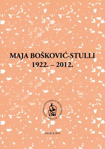 Maja Bošković-Stulli : 1922.-2012. / uredio Pavao Pavličić