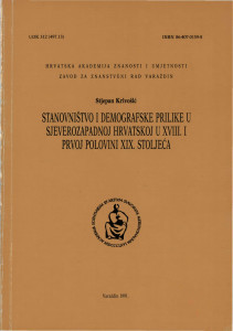Stanovništvo i demografske prilike u sjeverozapadnoj Hrvatskoj u XVIII. i prvoj polovini XIX. stoljeća / Stjepan Krivošić ; [urednik Andre Mohorovičić]