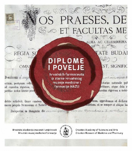 Diplome i povelje hrvatskih farmaceuta iz zbirke Hrvatskog muzeja medicine i farmacije HAZU = Diplomas and charters Croatian Pharmacists’ Diplomas and Charters selected from the collection of the Croatian Museum of Medicine and Pharmacy HAZU : Gliptoteka HAZU, Zagreb, 24. listopada - 20. studenoga 2019. / [autorice tekstova Stella Fatović-Ferenčić, Silvija Brkić Midžić ; prijevod tekstova na engleski jezik Sanja Pehnec]