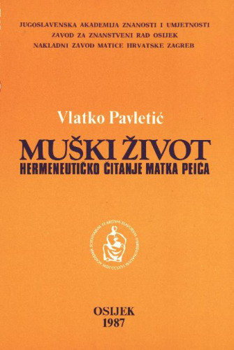 Muški život : hermeneutičko čitanje Matka Peića / Vlatko Pavletić ; urednici Dragutin Tadijanović, Đuro Berber