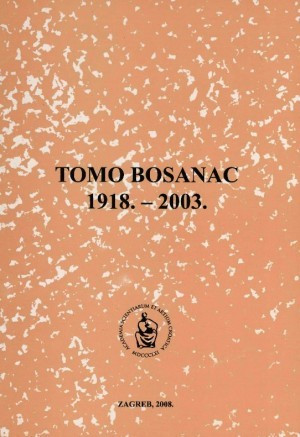 Tomo Bosanac : 1918.-2003. / uredio Stjepan Jecić