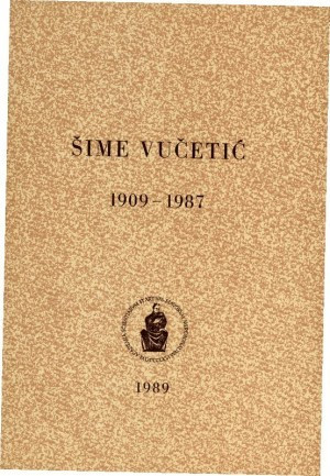Šime Vučetić : 1909-1987 / uredio Rafo Bogišić