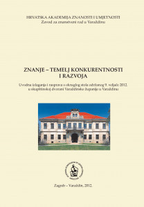 Znanje - temelj konkuretnosti i razvoja : uvodna izlaganja i rasprava s okruglog stola održanog 9. veljače 2012. u skupštinskoj dvorani Varaždinske županije u Varaždinu / [uredio Jakša Barbić]