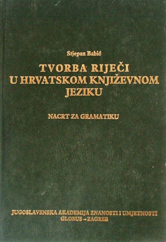 Tvorba riječi u hrvatskom književnom jeziku : nacrt za gramatiku / Stjepan Babić ; [urednik Božidar Finka]