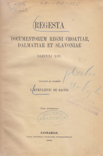 Regesta documentorum regni Croatiae, Dalmatiae et Slavoniae : saeculi XIII / Collegit et digessit I. Kukuljević de Saccis