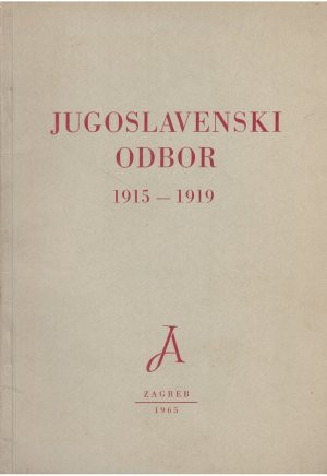 Jugoslavenski odbor : 1915-1919 : izložba u povodu 50-godišnjice osnivanja, Zagreb, 1965. / [katalog priredio Dragovan Šepić]