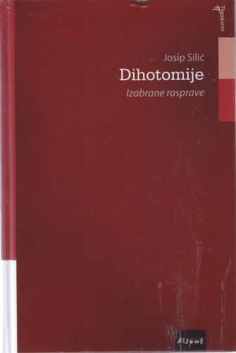 Dihotomije : izabrane rasprave / Josip Silić ; priredio Ivan Marković