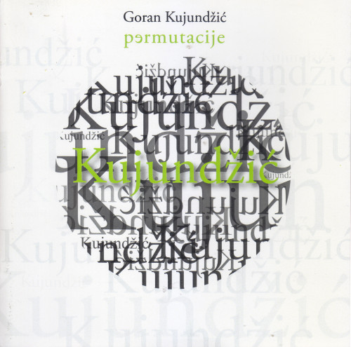 Goran Kujundžić : permutacije : [13. svibnja do 27. svibnja 2014. godine] ; [predgovor Lada Skender ;  urednik Petar Tokić]