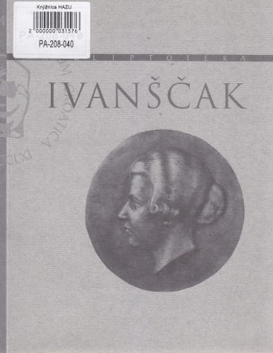 Ferdo Ivanščak : 1882.-1926., Gliptoteka HAZU, travanj - svibanj 2001. ; [predgovor, stručna obrada, likovni postav Mirjana Sakač ; fotografije Fedor Vučemilović...[et al.] ; prijevod sažetka na engleski Sanja Vrhovec-Vučemilović ; odgovorni urednik Ariana Kralj]