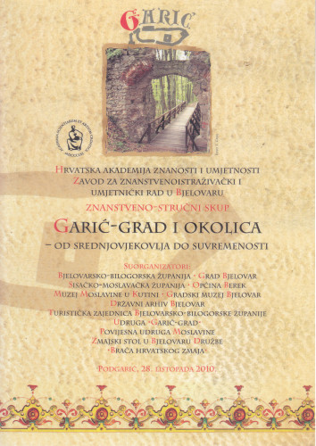 Garić-grad i okolica - od srednjovjekovlja do suvremenosti : sažeci radova sa znanstveno-stručnog skupa, Bjelovar-Podgarić, 28. listopada 2010. ; [urednik Vladimir Strugar]