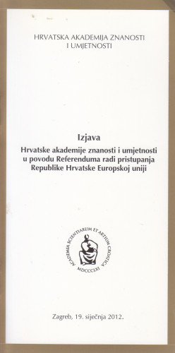 Izjava Hrvatske akademije znanosti i umjetnosti u povodu Referenduma radi pristupanja Republike Hrvatske Europskoj uniji : Zagreb, 19. siječnja 2012. / Hrvatska akademija znanosti i umjetnosti ; [urednik Jakša Barbić]