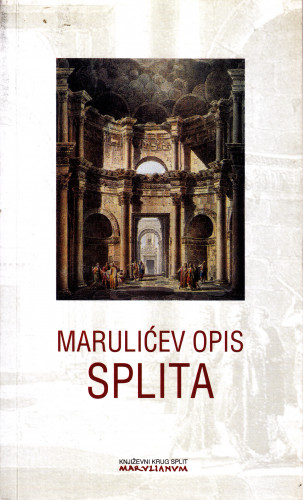 Marulićev opis Splita / priredio i preveo Bratislav Lučin