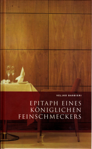 Epitaph eines königlichen Feinschmeckers / Veljko Barbieri ; aus dem Kroatischen von Barbara Antowiak