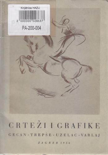 Crteži i grafike : Gecan - Trepše - Uzelac - Varlaj ; [katalog sastavio i dokumentaciju sakupio Jakov Bratanić ; urednik Jerolim Miše]