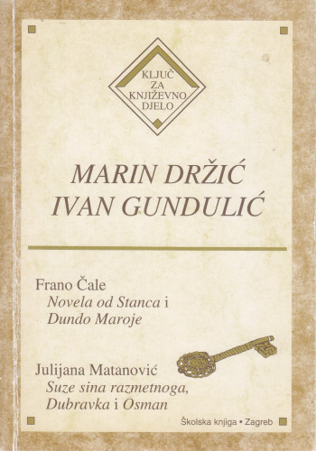 Novela od Stanca i Dundo Maroje Marina Držića ; Suze sina razmetnoga, Dubravka i Osman Ivana Gundulića / Frano Čale ; Julijana Matanović