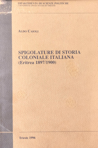 Spigolature di storia coloniale italiana : (Eritrea 1897/1900) / Aldo Caioli