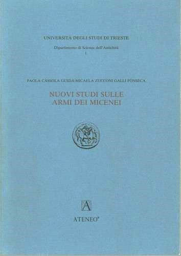 Nuovi studi sulle armi dei Micenei / Paola Càssola Guida, Micaela Zucconi Galli Fonseca