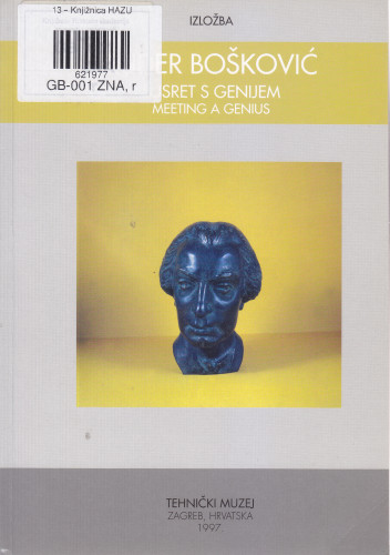 Ruđer Bošković : susret s genijem : [izložba], 21.3-20.4.1997. = meeting a genius / Miroslav Mirković ; [prijevod Arijana Krhen ; fotografije Zvonimir Ambruš ... [et al.]