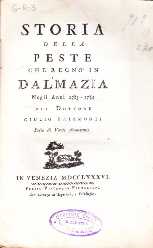 Storia della peste che regno' in Dalmazia negli anni 1783-1784 / del dottore Giulio Bajamonti, socio di varie accademie