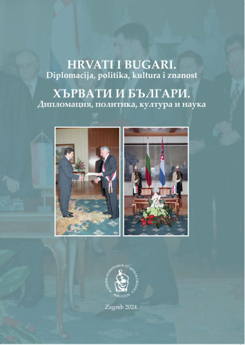 Hrvati i Bugari : diplomacija, politika, kultura i znanost : zbornik radova sa znanstvenog skupa održanog povodom 30. obljetnice uspostave diplomatskih odnosa između Republike Bugarske i Republike Hrvatske, te 25. obljetnice uspostave znanstvene suradnje između Bugarske akademije znanosti i Hrvatske akademije znanosti i umjetnosti (Zagreb, 28.-30. rujna 2022.) = H’rvati i B’lgari : diplomacija, politika, kultura i nauka / uredili Damir Karbić i Tihana Luetić