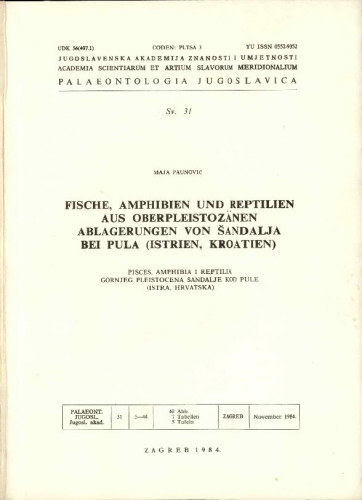 Fische, Amphibien und Reptilien aus oberpleistozänen Ablagerungen von Šandalja bei Pula (Istrien, Kroatien) = Pisces, amphibia i reptilia gornjeg pleistocena Šandalje kod Pule (Istra, Hrvatska) / Maja Paunović