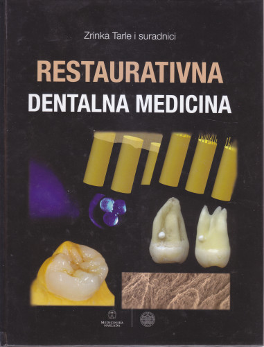 Restaurativna dentalna medicina / Zrinka Tarle i suradnici ; [fotografije Darije Petolas, Mirjana Draženović  ; ilustracije Sanela Đurinec Raič]