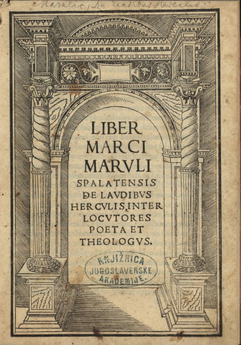 Liber Marci Marvli Spalatensis De lavdibvs Hercvlis, inter locvtores poeta et theologvs