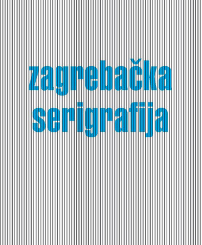 Zagrebačka serigrafija : Ivan Picelj, Juraj Dobrović, Miroslav Šutej, Aleksandar Srnec, Eugen Feller, Mladen Galić, Ljerka Šibenik, Ante Kuduz, Julije Knifer, Vjenceslav Richter, Đuro Seder, Dean Jokanović Toumin : Kabinet grafike HAZU, 26. studeni - 20. prosinca 2018. / [urednica i predgovor] Slavica Marković