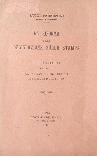 La riforma della legislazione sulla stampa : discorso pronunciato al senato del Regno nella seduta del 15 dicembre 1925 / Italia : Ministero dell'interno ; Luigi Federzoni