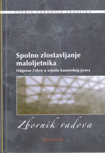 Spolno zlostavljanje maloljetnika : odgovor Crkve u svjetlu kanonskog prava  : zbornik radova XIII. međunarodnog znanstvenog simpozija crkvenih pravnika, Otok Krk (Malinska), 11.-12. listopada 2019. / [urednik Ivica Ivanković Radak ; prijevod sažetaka na engleski jezik Vanja Romlin]