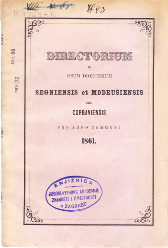 Directorium ad horas canonicas recitandas missasque celebrandas juxta ritum Breviarii et Missalis Romani ac proprii ad usum dioecesium Segniensis et Modrušiensis seu Corbaviensis pro anno ... / editum jussu et auctoritate excelllentissime, ilustrissime ac revendissime domini domini liberi baronis Emeric Ožegović de Barlabaševec
