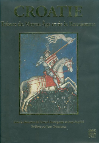 Vol. 2 : Croatie : trésors du Moyen Age et de la Renaissance (XIIIe - XVIe siecle) ; sous la direction de Eduard Hercigonja, Ivan Supičić ; préface par Jean Delumeau ; [traduction Željko Klaić [et al.]