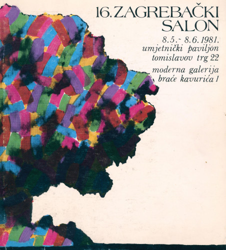 16. zagrebački salon, 8.5.8.6.1981. : Umjetnički paviljon, Tomislavov trg 22; Moderna galerija, Braće Kavurića 1