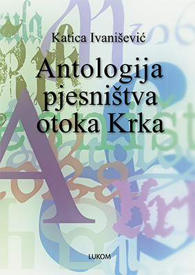 Antologija pjesništva otoka Krka / Priredila Katica Ivanišević