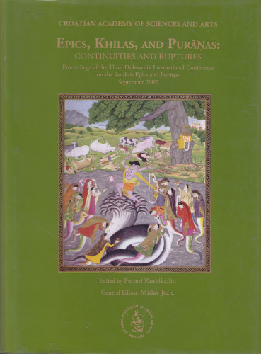 Epics, Khilas, and Puranas: Continuities and ruptures : proceedings of the Third Dubrovnik International Conference on the Sanskrit Epics and Puranas, September 2002 ; edited by Petteri Koskikallio ; general editor Mislav Ježić