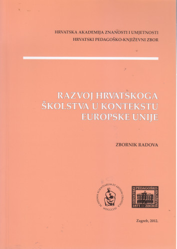 Razvoj hrvatskoga školstva u kontekstu Europske unije : zbornik radova sa znanstvenog skupa održanog 10. lipnja 2011.u palači Akademije u Zagrebu ; [urednik Stanko Popović]