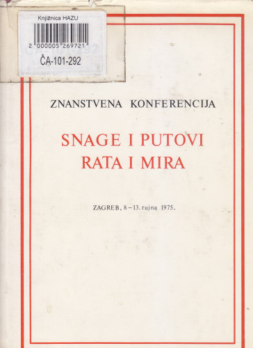 Snage i putovi rata i mira : znanstvena konferencija u povodu 30. obljetnice završetka drugog svjetskog rata, Zagreb, 8-13. rujna 1975. ; [glavni urednik Vladimir Bakarić]