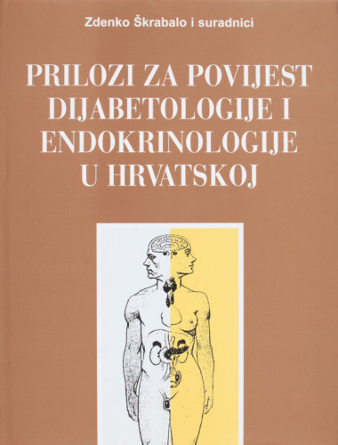 Prilozi za povijest dijabetologije i endokrinologije u Hrvatskoj / Zdenko Škrabalo i suradnici