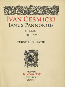 Pjesme i epigrami : tekst i prijevod / Ivan Česmički = Ianus Pannonius ; preveo Nikola Šop