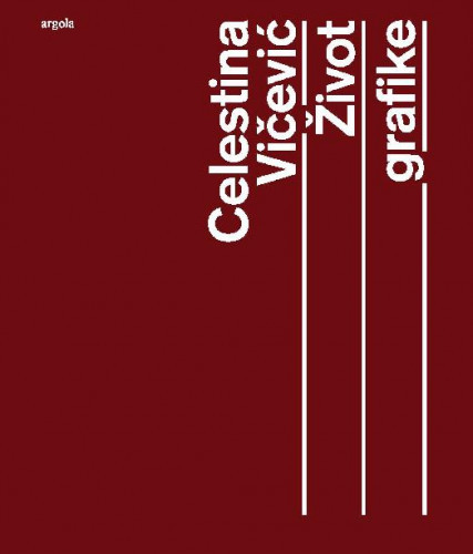 Celestina Vičević : Život grafike / Celestina Vičević ; [urednica, predgovor Ana Petković Basletić ; fotografije Ivan Vranjić, Celestina Vičević]